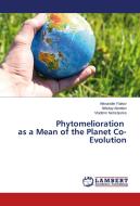 Phytomelioration as a Mean of the Planet Co-Evolution di Alexander Rakov, Nikolay Alentiev, Vladimir Netrebenko edito da LAP Lambert Academic Publishing