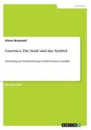 Guernica. Die Stadt Und Das Symbol di Oliver Bramwell edito da Grin Publishing