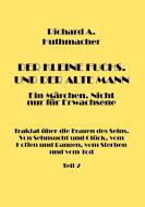 Der Kleine Fuchs. Und der Alte Mann, Teil 2 di Richard A. Huthmacher edito da Books on Demand