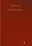 The Hardy Country di Charles G. Harper edito da Outlook Verlag