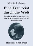 Eine Frau reist durch die Welt (Großdruck) di Maria Leitner edito da Henricus - Edition Deutsche Klassik GmbH, Berlin