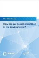 How Can We Boost Competition in the Services Sector? edito da Nomos Verlagsges.MBH + Co