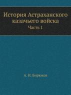 Istoriya Astrahanskogo Kazach'ego Vojska Chast' 1 di A I Biryukov edito da Book On Demand Ltd.