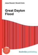 Great Dayton Flood di Jesse Russell, Ronald Cohn edito da Book On Demand Ltd.