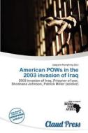 American Pows In The 2003 Invasion Of Iraq edito da Claud Press