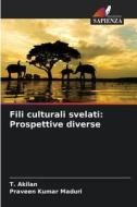 Fili culturali svelati: Prospettive diverse di T. Akilan, Praveen Kumar Maduri edito da Edizioni Sapienza