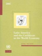 Latin America And The Caribbean In The World Economy 2007 di Economic Commission for Latin America & the Caribbean edito da United Nations