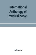International Anthology Of Musical Books di Unknown edito da Alpha Editions