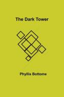 The Dark Tower di Phyllis Bottome edito da Alpha Editions