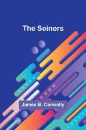 The Seiners di James B. Connolly edito da Alpha Editions
