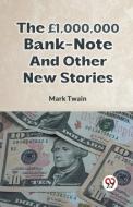 The £1,000,000 Bank-Note And Other New Stories di Twain Mark edito da Double 9 Books