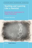 Teaching and Learning Like a Feminist: Storying Our Experiences in Higher Education di Elizabeth Mackinlay edito da SENSE PUBL