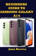 Beginners Guide To Samsung Galaxy A14 di Jane Reeves edito da Independently Published