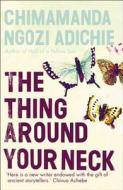 The Thing Around Your Neck di Chimamanda Ngozi Adichie edito da Harpercollins Publishers