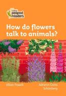 Level 4 - How Do Flowers Talk To Animals? di Jillian Powell edito da Harpercollins Publishers