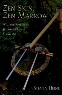 Zen Skin, Zen Marrow: Will the Real Zen Buddhism Please Stand Up? di Steven Heine edito da OXFORD UNIV PR