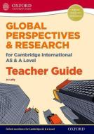 Global Perspectives for Cambridge International AS & A Level Teacher Guide di Jo Lally edito da Oxford University Press