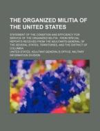 Organized Militia Of The United States In 1898 di War Department edito da General Books Llc