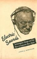 Electric Sounds - Technological Change and the Rise of Corporate Mass Media di Steve J. Wurtzler edito da Columbia University Press