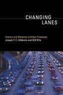 Changing Lanes - Visions and Histories of Urban Freeways di Joseph F. C. Dimento edito da MIT Press