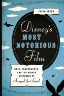 Disney's Most Notorious Film di Jason Sperb edito da University of Texas Press