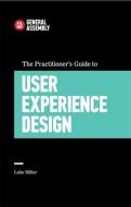 The Practitioner's Guide To User Experience Design di Luke Miller edito da Little, Brown Book Group