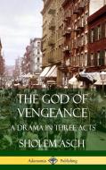 The God of Vengeance: A Drama in Three Acts (Hardcover) di Sholem Asch, Isaac Goldberg edito da LULU PR