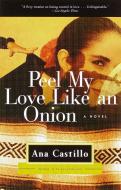 Peel My Love Like an Onion di Ana Castillo edito da ANCHOR