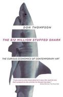 The $12 Million Stuffed Shark: The Curious Economics of Contemporary Art di Don Thompson edito da Doubleday Canada