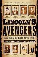 Lincoln's Avengers: Justice, Revenge, and Reunion After the Civil War di Elizabeth D. Leonard edito da W W NORTON & CO
