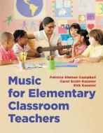 Music for Elementary Classroom Teachers di Patricia Shehan Campbell, Kirk Kassner, Carol Scott-Kassner edito da PAPERBACKSHOP UK IMPORT
