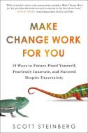 Make Change Work for You: 10 Ways to Future-Proof Yourself, Fearlessly Innovate, and Succeed Despite Uncertainty di Scott Steinberg edito da PERIGEE BOOKS
