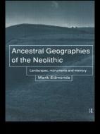 Ancestral Geographies of the Neolithic di Mark Edmonds, Barbara Bender edito da Taylor & Francis Ltd