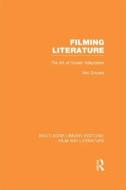 Filming Literature: The Art of Screen Adaptation di Neil Sinyard edito da ROUTLEDGE