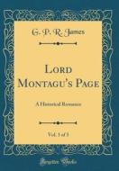 Lord Montagu's Page, Vol. 1 of 3: A Historical Romance (Classic Reprint) di George Payne Rainsford James edito da Forgotten Books