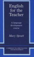 English for the Teacher: A Language Development Course di Mary Spratt edito da Cambridge University Press