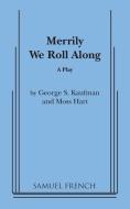 Merrily We Roll Along di George S Kaufman, Moss Hart edito da Concord Theatricals Corp.