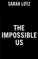The Impossible Us di Sarah Lotz edito da ACE