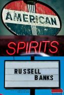 American Spirits di Russell Banks edito da KNOPF