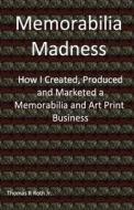 Memorabilia Madness di Thomas Roth Jr edito da Missing Toe Publishing