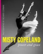 Misty Copeland: Power and Grace di Richard Corman edito da MICHAEL FRIEDMAN GROUP INC