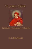 St. John Fisher: Humanist, Reformer, Martyr di E. E. Reynolds edito da Mediatrix Press