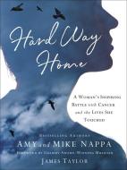 Hard Way Home: A Woman's Inspiring Battle with Cancer and the Lives She Touched di Mike Nappa edito da HARVEST HOUSE PUBL
