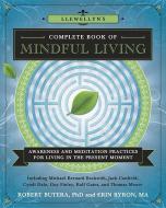 Llewellyn's Complete Book of Mindful Living: Awareness & Meditation Practices for Living in the Present Moment di Michael Bernard Beckwith, Robert Butera, William L. Mikulas edito da LLEWELLYN PUB