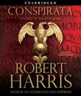 Conspirata: A Novel of Ancient Rome di Robert Harris edito da Simon & Schuster Audio