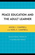 Peace Education and the Adult Learner di Jason J. Campbell, No Campbell edito da University Press of America
