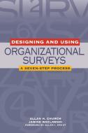 Designing and Using Organizational Surveys: A Seven-Step Process di Allan H. Church, Allen I. Kraut, Janine Waclawski edito da Pfeiffer