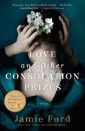 Love and Other Consolation Prizes di Jamie Ford edito da BALLANTINE BOOKS