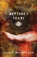 Neptune's Tears di Susan Waggoner edito da Henry Holt & Company