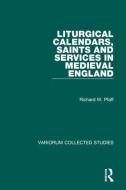 Liturgical Calendars, Saints and Services in Medieval England di Richard W. Pfaff edito da Routledge